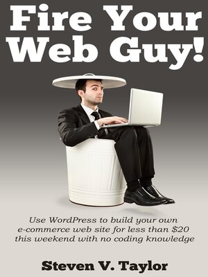 cover image of Fire Your Web Guy!: Use WordPress to Build Your Own Ecommerce Website Without Any Coding